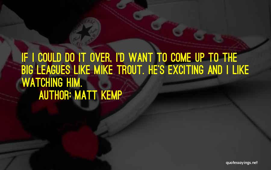 The Big Leagues Quotes By Matt Kemp