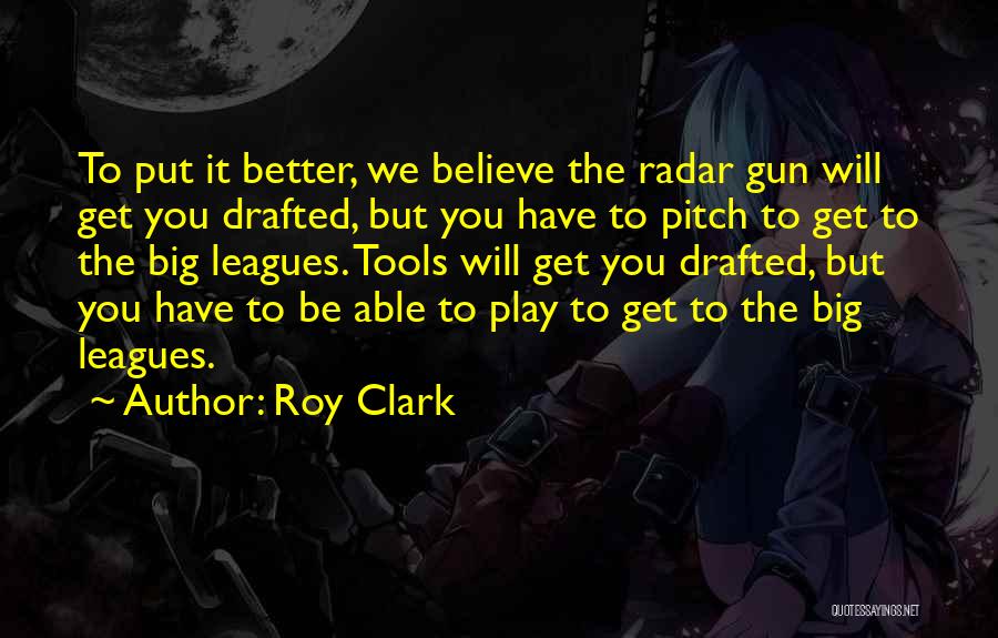 The Big Leagues Quotes By Roy Clark