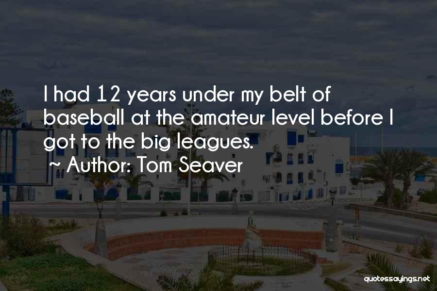 The Big Leagues Quotes By Tom Seaver