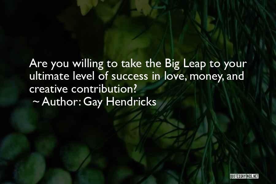 The Big Leap Quotes By Gay Hendricks