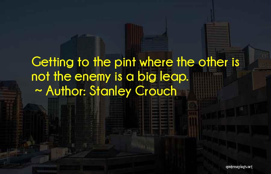 The Big Leap Quotes By Stanley Crouch