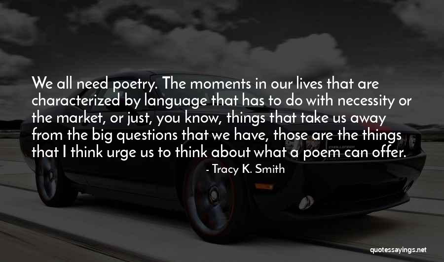 The Big Necessity Quotes By Tracy K. Smith The Big Necessity Quotes By Tracy K. Smith