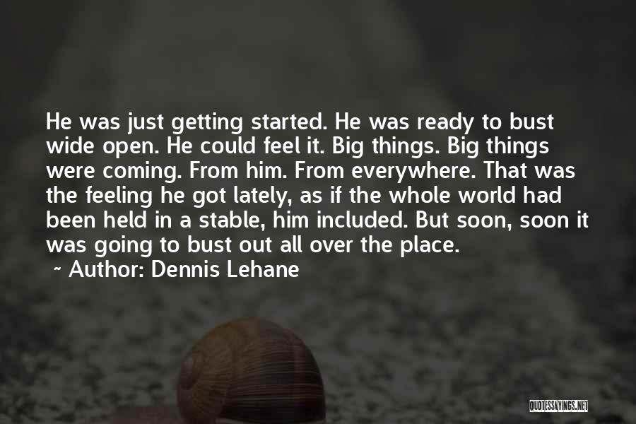 The Big Wide World Quotes By Dennis Lehane