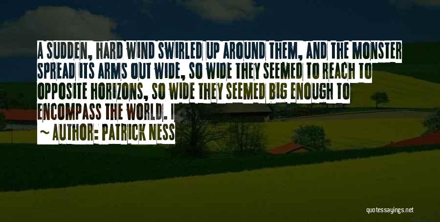 The Big Wide World Quotes By Patrick Ness The Big Wide World Quotes By Patrick Ness