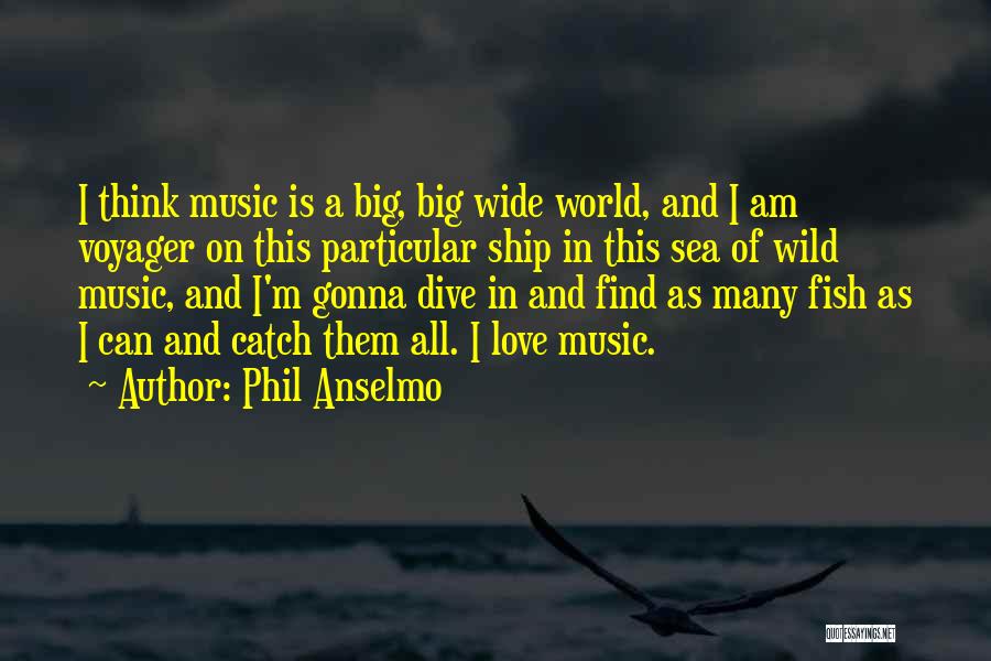 The Big Wide World Quotes By Phil Anselmo The Big Wide World Quotes By Phil Anselmo