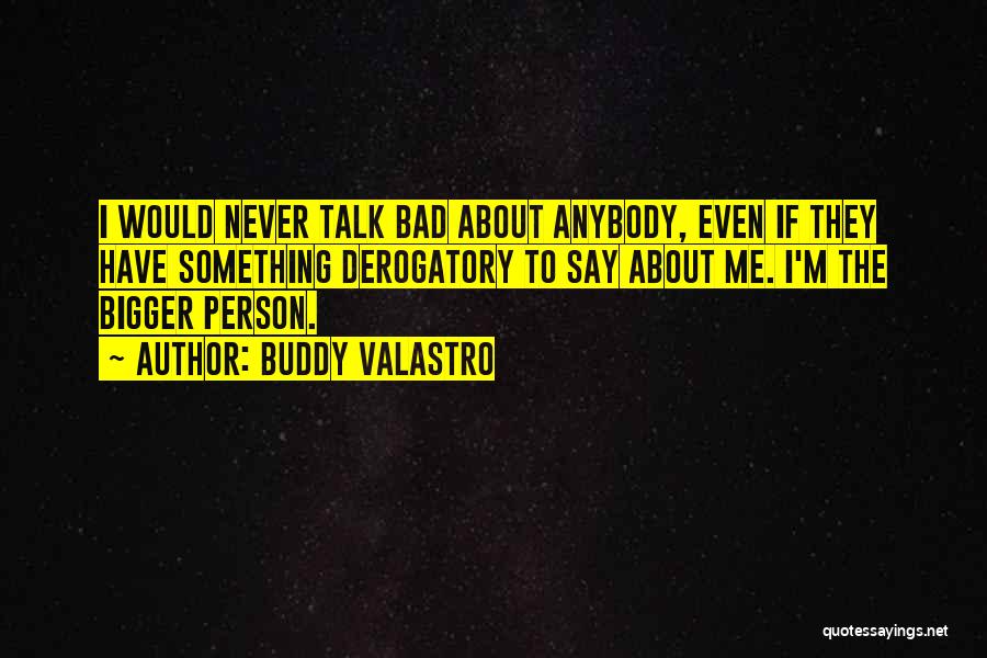 The Bigger Person Quotes By Buddy Valastro