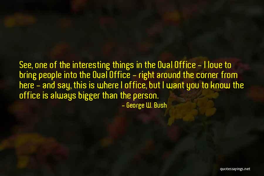 The Bigger Person Quotes By George W. Bush