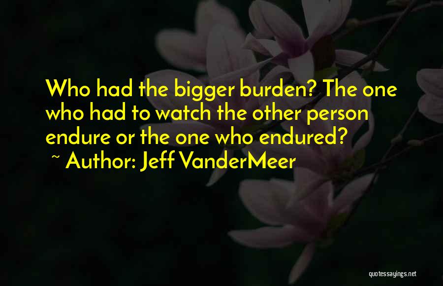 The Bigger Person Quotes By Jeff VanderMeer