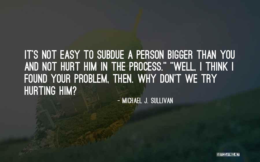 The Bigger Person Quotes By Michael J. Sullivan The Bigger Person Quotes By Michael J. Sullivan