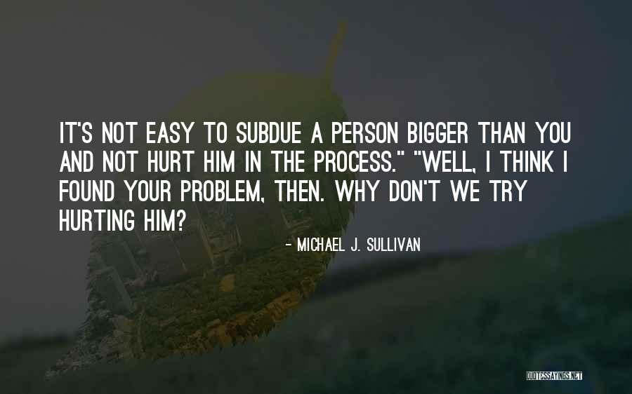 The Bigger Person Quotes By Michael J. Sullivan