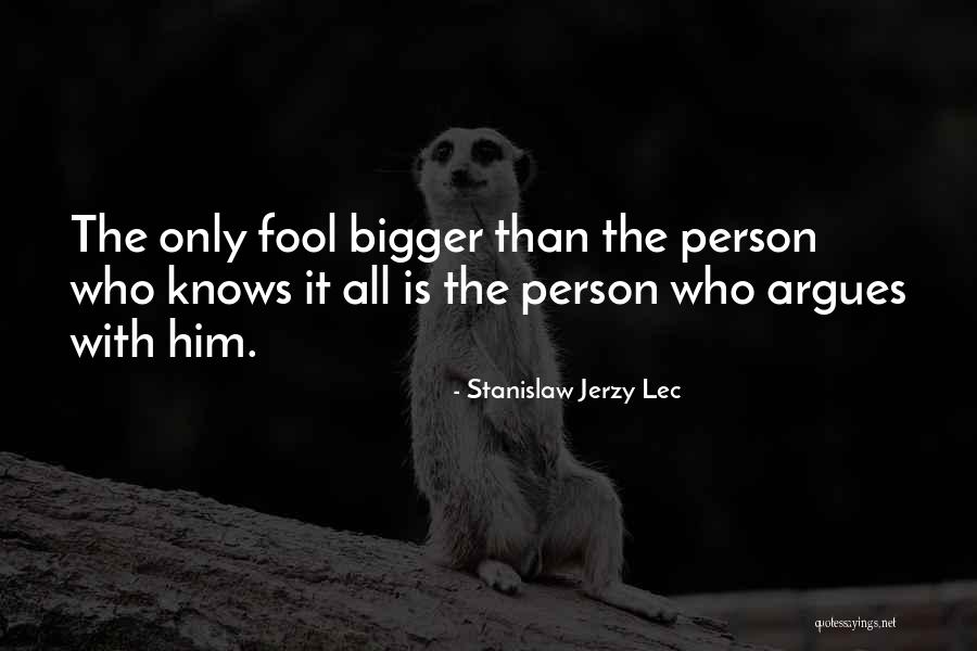 The Bigger Person Quotes By Stanislaw Jerzy Lec