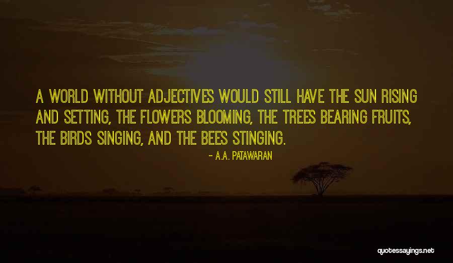 The Birds And The Bees Quotes By A.A. Patawaran The Birds And The Bees Quotes By A.A. Patawaran