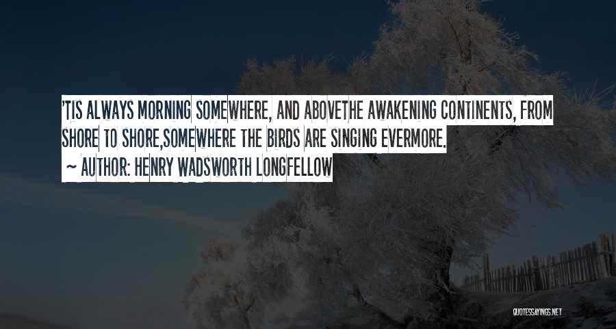 The Birds In The Awakening Quotes By Henry Wadsworth Longfellow