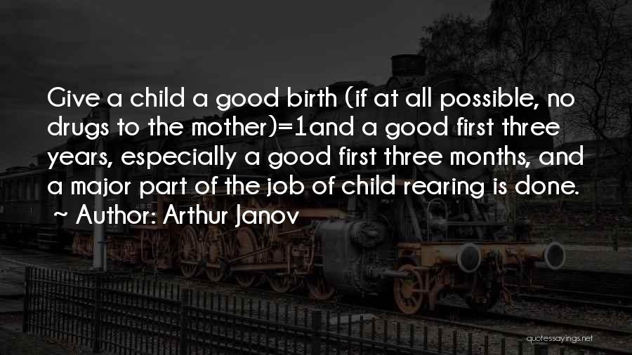 The Birth Of Your First Child Quotes By Arthur Janov