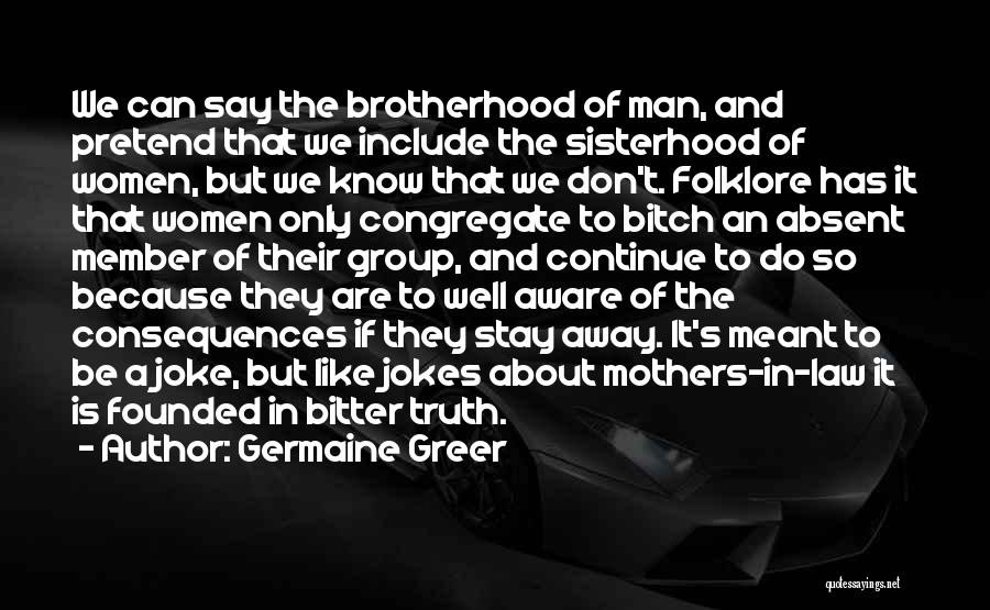 The Bitter Truth Quotes By Germaine Greer