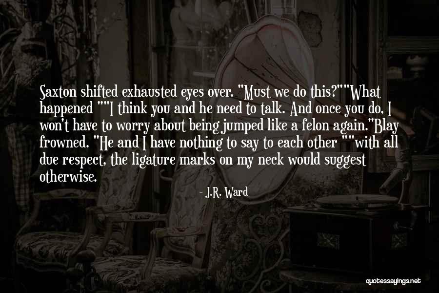 The Black Dagger Brotherhood Quotes By J.R. Ward The Black Dagger Brotherhood Quotes By J.R. Ward