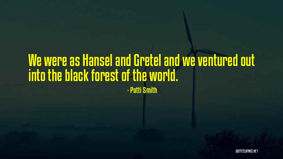 The Black Forest Quotes By Patti Smith The Black Forest Quotes By Patti Smith