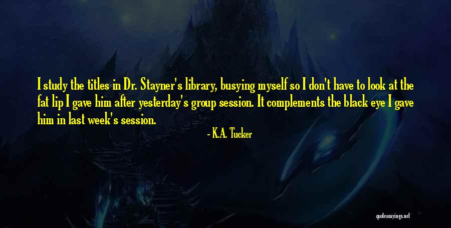 The Black Library Quotes By K.A. Tucker The Black Library Quotes By K.A. Tucker