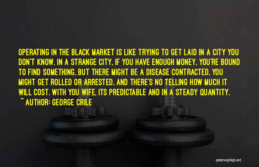 The Black Market Quotes By George Crile