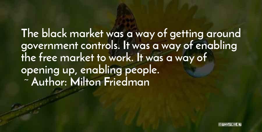 The Black Market Quotes By Milton Friedman