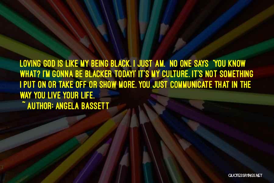 The Blacker Quotes By Angela Bassett