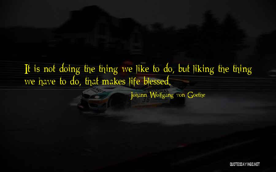 The Blessed Life Quotes By Johann Wolfgang Von Goethe The Blessed Life Quotes By Johann Wolfgang Von Goethe