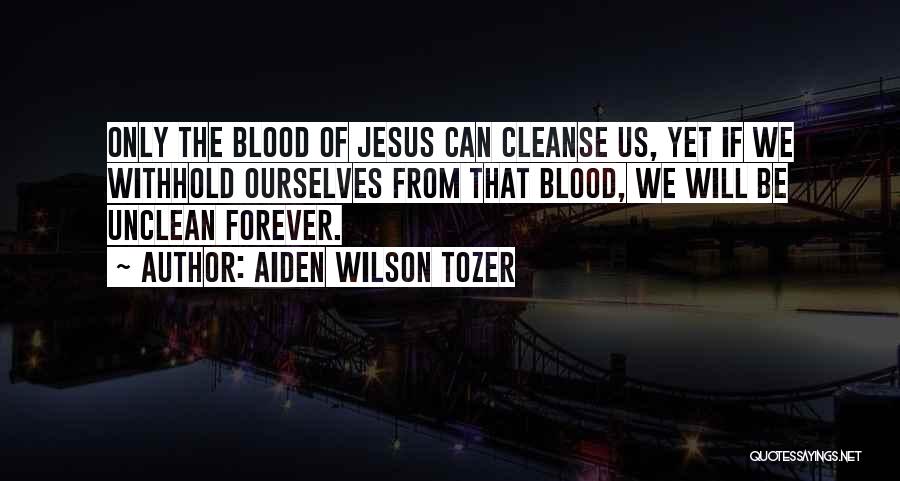 The Blood Of Jesus Quotes By Aiden Wilson Tozer