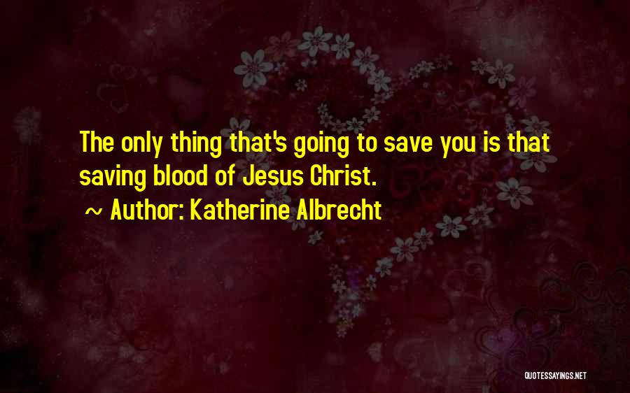 The Blood Of Jesus Quotes By Katherine Albrecht