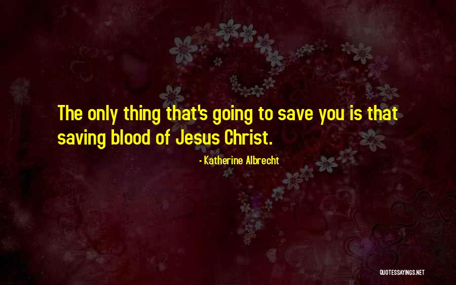 The Blood Of Jesus Quotes By Katherine Albrecht