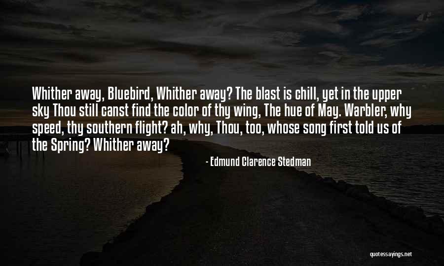 The Bluebird Quotes By Edmund Clarence Stedman The Bluebird Quotes By Edmund Clarence Stedman