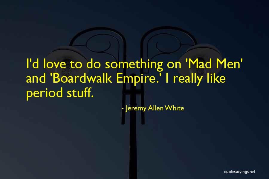 The Boardwalk Empire Quotes By Jeremy Allen White The Boardwalk Empire Quotes By Jeremy Allen White
