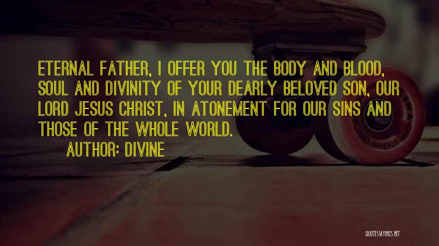The Body And Blood Of Christ Quotes By Divine
