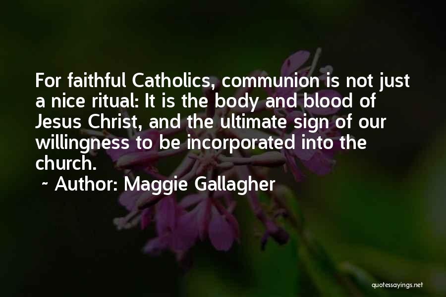 The Body And Blood Of Christ Quotes By Maggie Gallagher