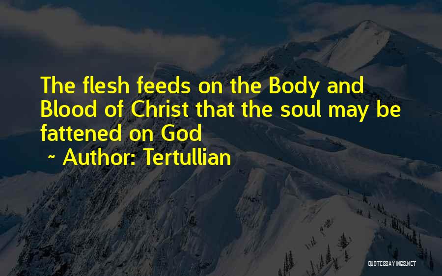 The Body And Blood Of Christ Quotes By Tertullian