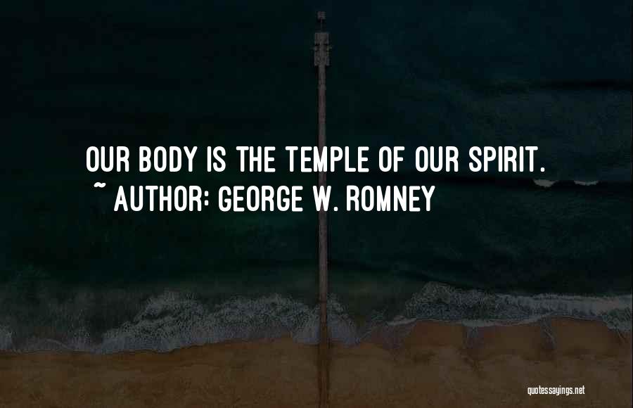 The Body As A Temple Quotes By George W. Romney