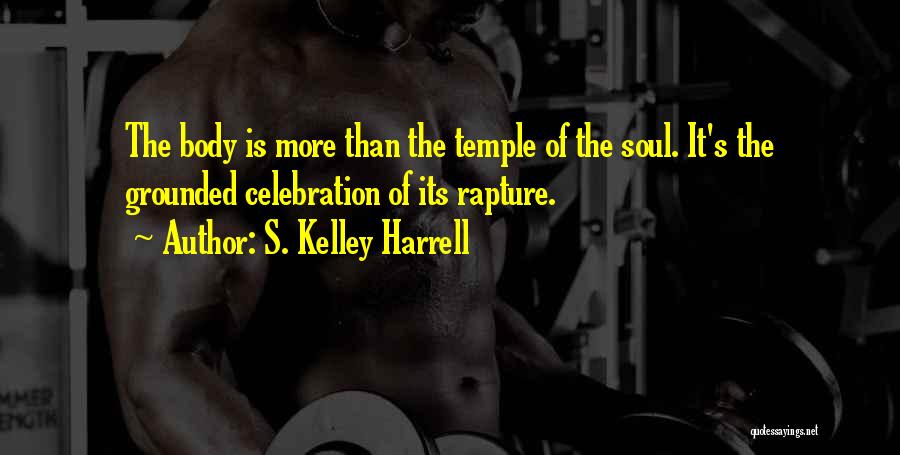 The Body As A Temple Quotes By S. Kelley Harrell