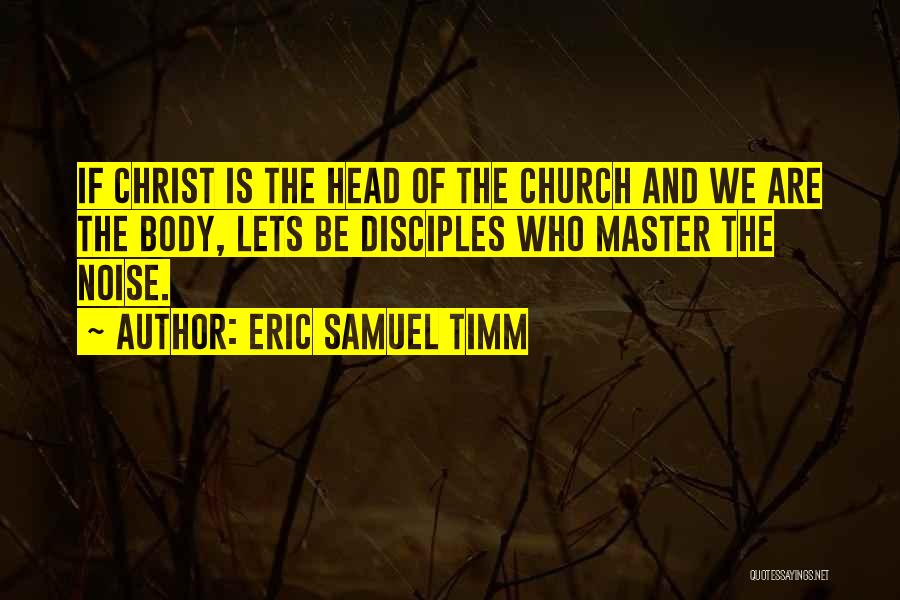 The Body Of Christ Quotes By Eric Samuel Timm
