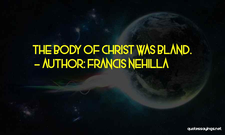 The Body Of Christ Quotes By Francis Nehilla