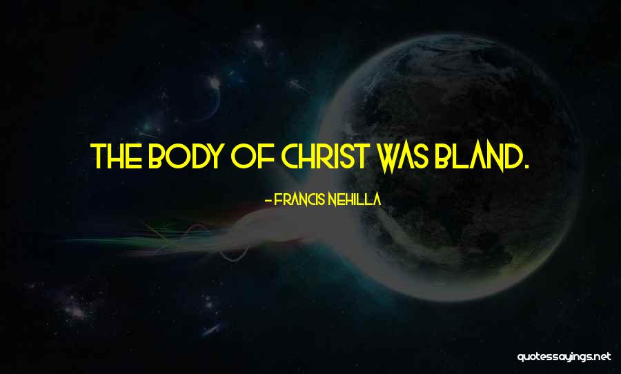 The Body Of Christ Quotes By Francis Nehilla