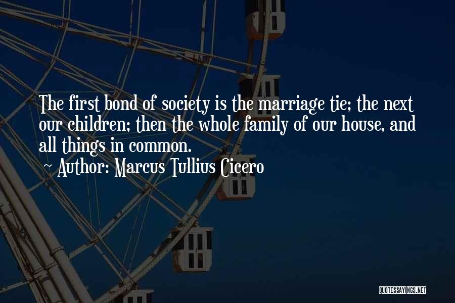 The Bond Of Family Quotes By Marcus Tullius Cicero