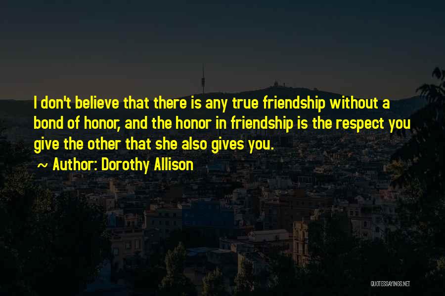 The Bond Of Friendship Quotes By Dorothy Allison