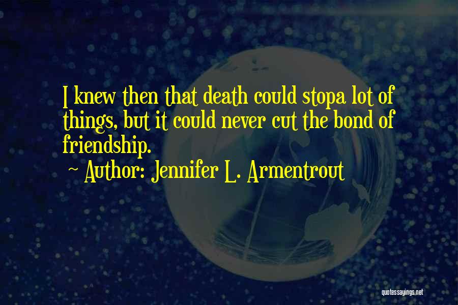 The Bond Of Friendship Quotes By Jennifer L. Armentrout