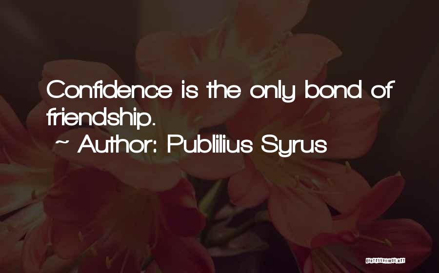 The Bond Of Friendship Quotes By Publilius Syrus