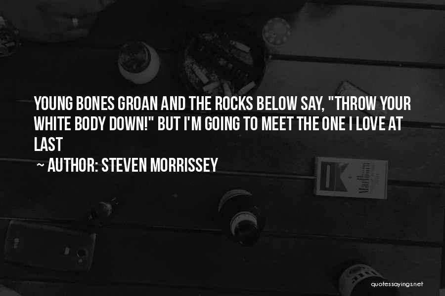 The Bones Below Quotes By Steven Morrissey