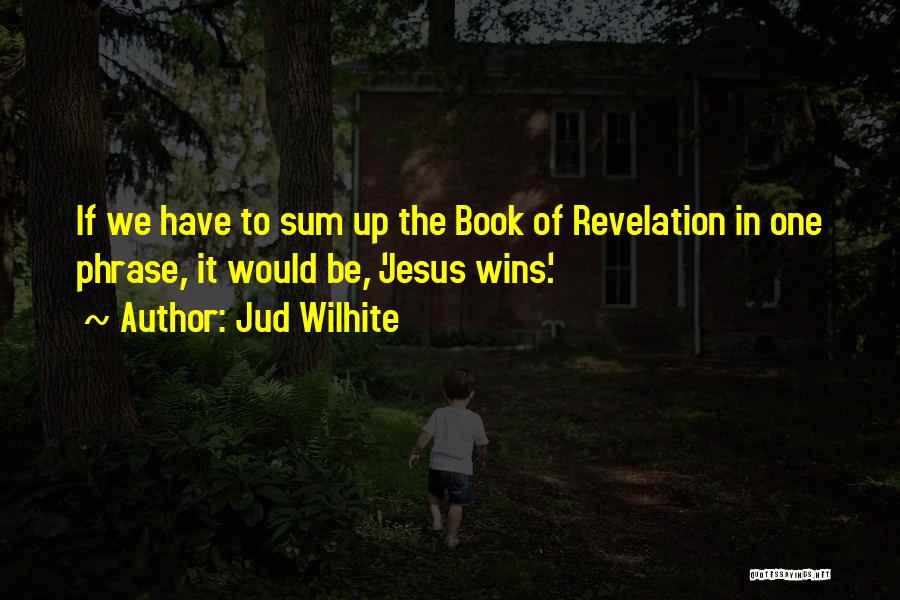 The Book Of Revelation Quotes By Jud Wilhite