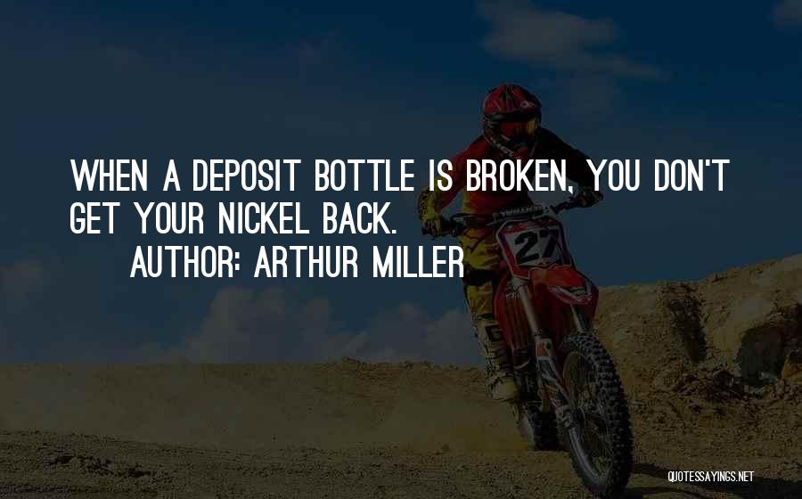 The Bottle Deposit Quotes By Arthur Miller