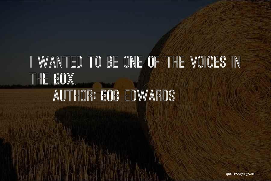 The Box Quotes By Bob Edwards