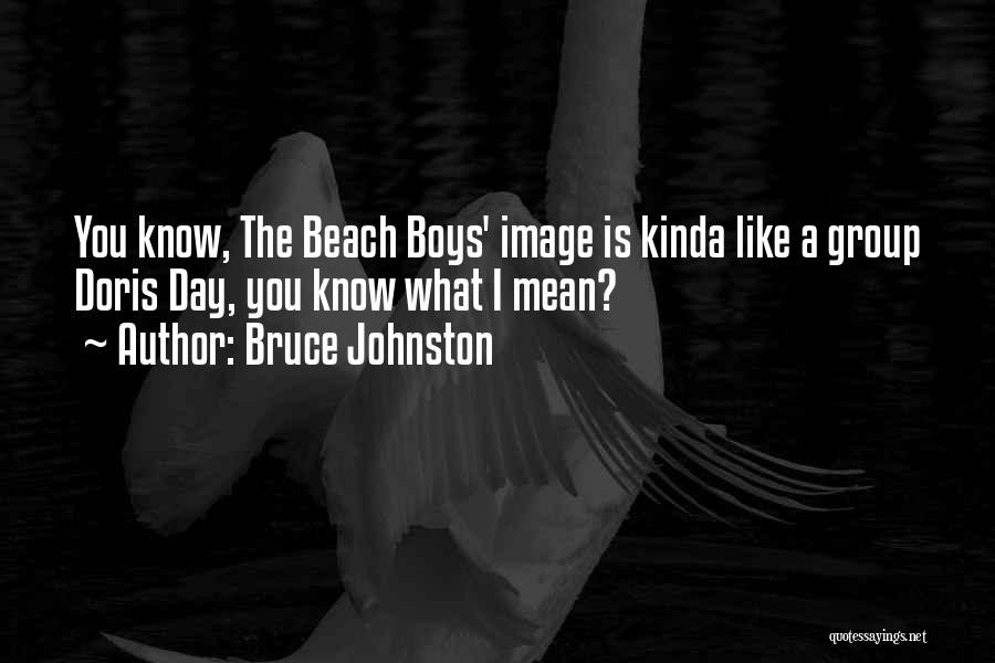 The Boy I Like Quotes By Bruce Johnston