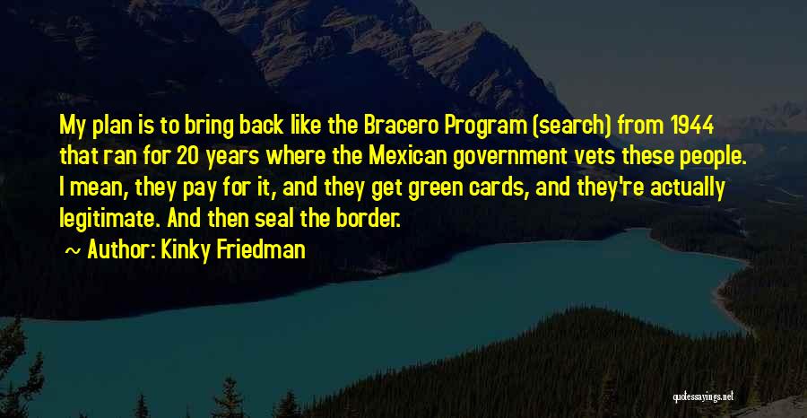 The Bracero Program Quotes By Kinky Friedman