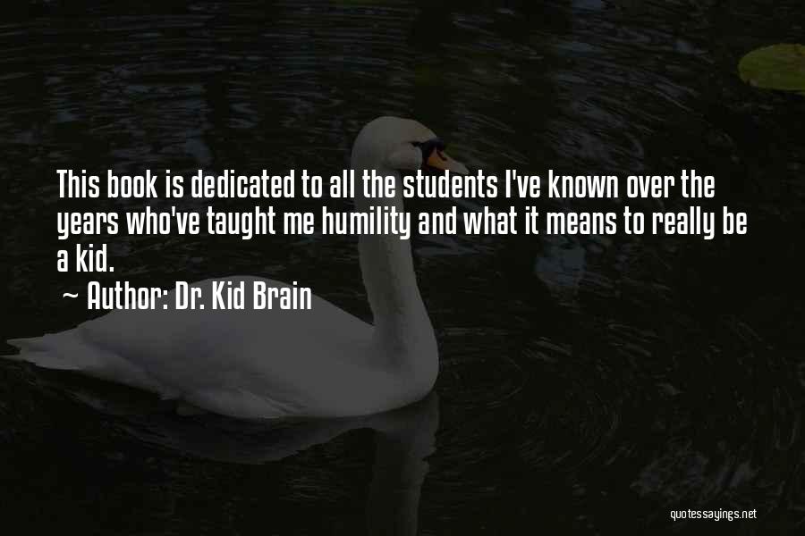 The Brain And Learning Quotes By Dr. Kid Brain